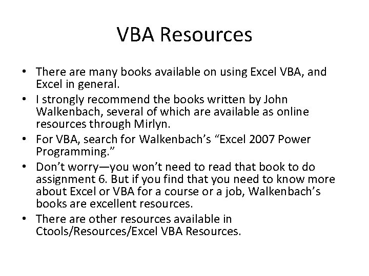 VBA Resources • There are many books available on using Excel VBA, and Excel