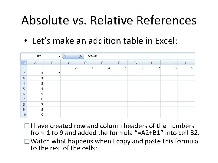 Absolute vs. Relative References • Let’s make an addition table in Excel: � I