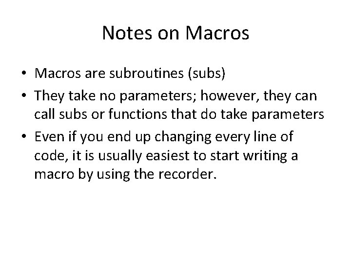 Notes on Macros • Macros are subroutines (subs) • They take no parameters; however,