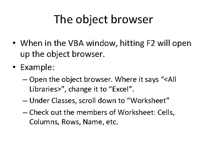 The object browser • When in the VBA window, hitting F 2 will open