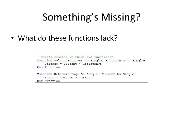 Something’s Missing? • What do these functions lack? 