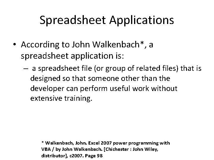 Spreadsheet Applications • According to John Walkenbach*, a spreadsheet application is: – a spreadsheet