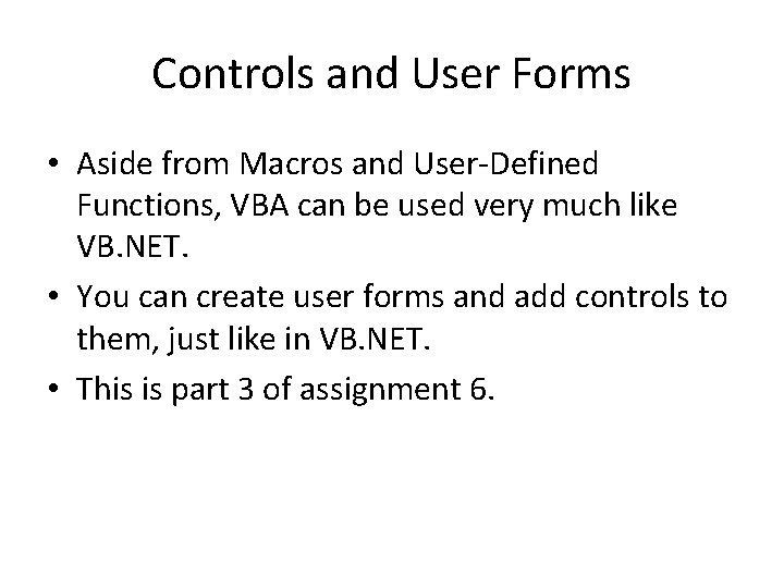 Controls and User Forms • Aside from Macros and User-Defined Functions, VBA can be
