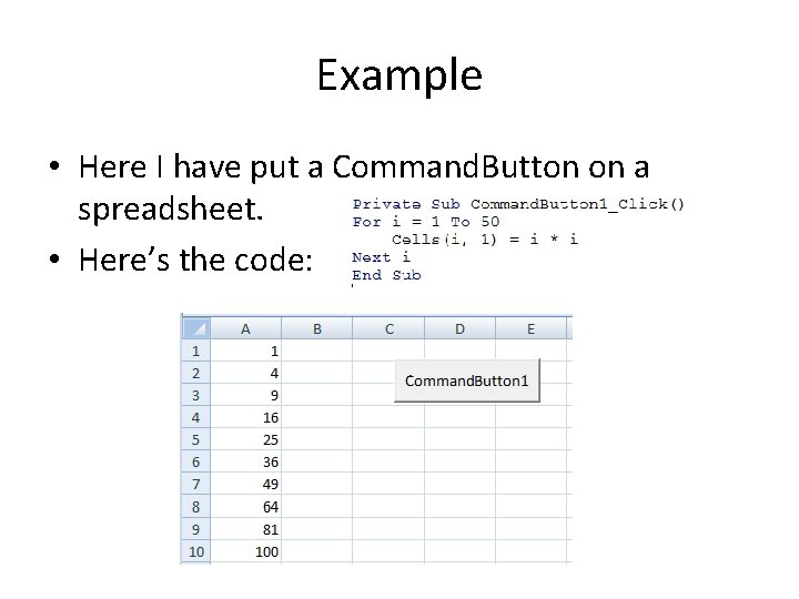 Example • Here I have put a Command. Button on a spreadsheet. • Here’s