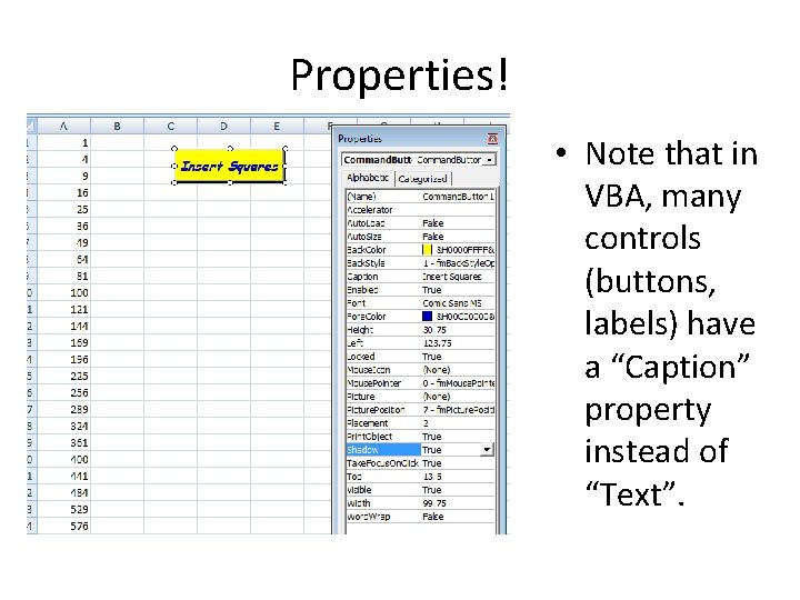 Properties! • Note that in VBA, many controls (buttons, labels) have a “Caption” property