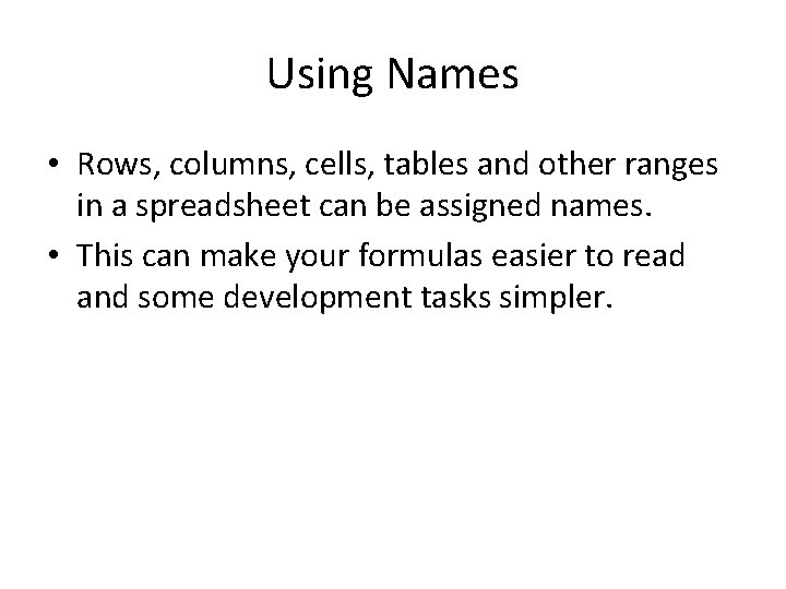 Using Names • Rows, columns, cells, tables and other ranges in a spreadsheet can