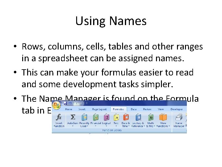 Using Names • Rows, columns, cells, tables and other ranges in a spreadsheet can