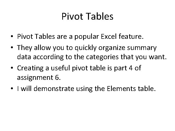 Pivot Tables • Pivot Tables are a popular Excel feature. • They allow you
