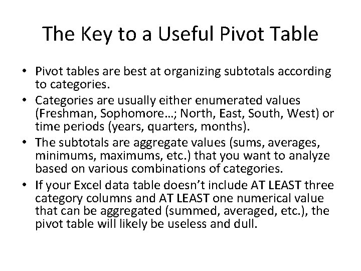 The Key to a Useful Pivot Table • Pivot tables are best at organizing