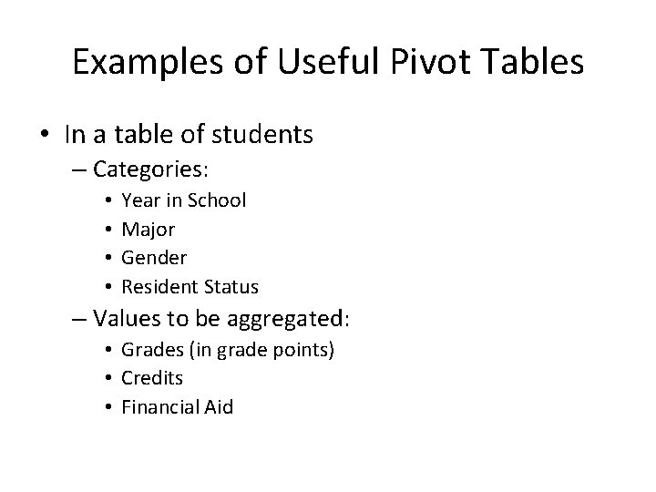 Examples of Useful Pivot Tables • In a table of students – Categories: •