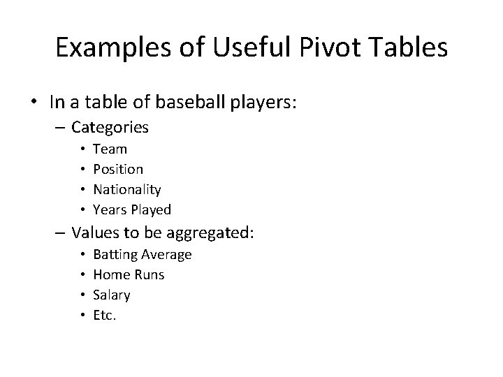 Examples of Useful Pivot Tables • In a table of baseball players: – Categories