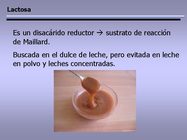 Lactosa Es un disacárido reductor sustrato de reacción de Maillard. Buscada en el dulce