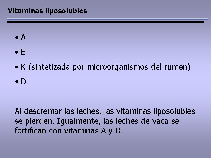 Vitaminas liposolubles • A • E • K (sintetizada por microorganismos del rumen) •