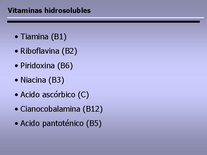 Vitaminas hidrosolubles • Tiamina (B 1) • Riboflavina (B 2) • Piridoxina (B 6)