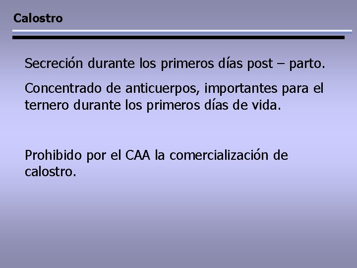 Calostro Secreción durante los primeros días post – parto. Concentrado de anticuerpos, importantes para