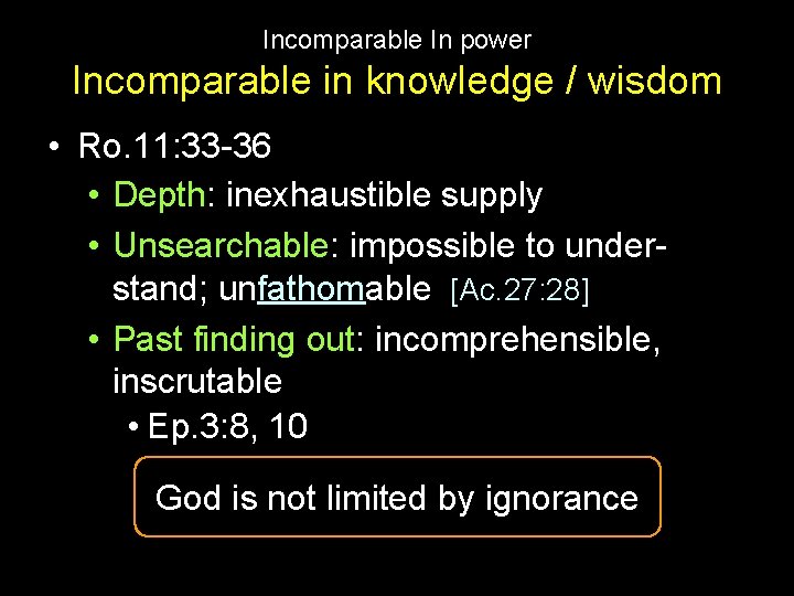 Incomparable In power Incomparable in knowledge / wisdom • Ro. 11: 33 -36 •