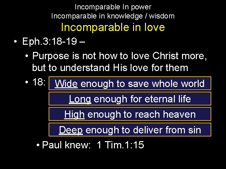 Incomparable In power Incomparable in knowledge / wisdom Incomparable in love • Eph. 3: