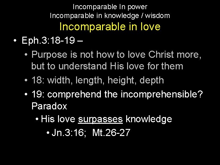 Incomparable In power Incomparable in knowledge / wisdom Incomparable in love • Eph. 3: