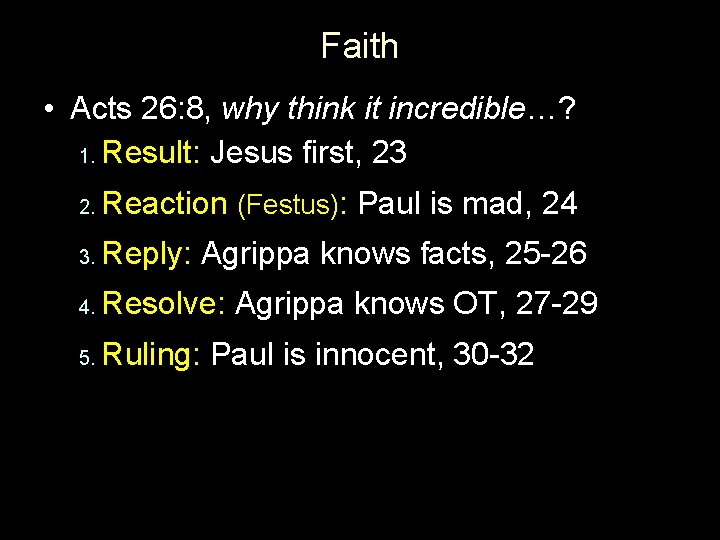 Faith • Acts 26: 8, why think it incredible…? 1. Result: Jesus first, 23