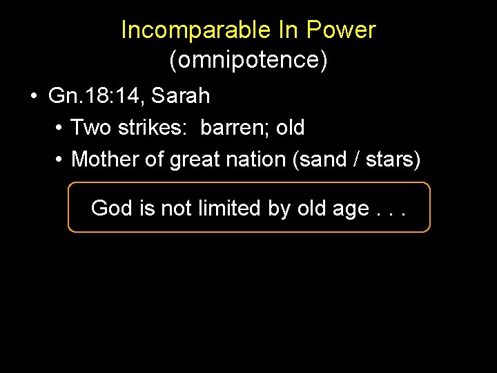 Incomparable In Power (omnipotence) • Gn. 18: 14, Sarah • Two strikes: barren; old