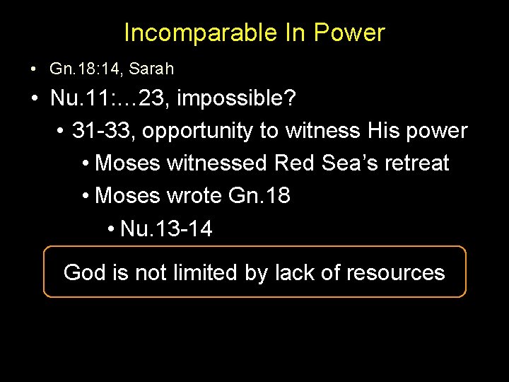 Incomparable In Power • Gn. 18: 14, Sarah • Nu. 11: … 23, impossible?