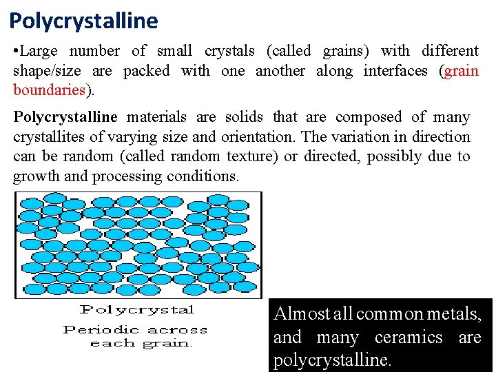 Polycrystalline • Large number of small crystals (called grains) with different shape/size are packed