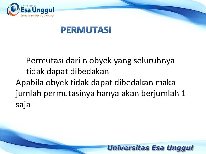 Permutasi dari n obyek yang seluruhnya tidak dapat dibedakan Apabila obyek tidak dapat dibedakan