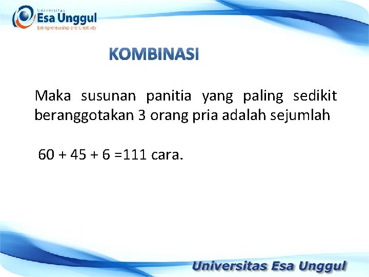 Maka susunan panitia yang paling sedikit beranggotakan 3 orang pria adalah sejumlah Tahun Pendapatan