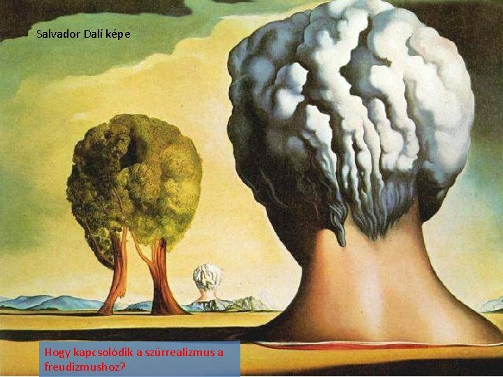 Salvador Dalí képe Hogy kapcsolódik a szürrealizmus a freudizmushoz? 