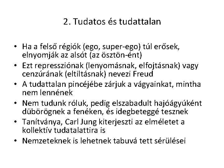 2. Tudatos és tudattalan • Ha a felső régiók (ego, super-ego) túl erősek, elnyomják