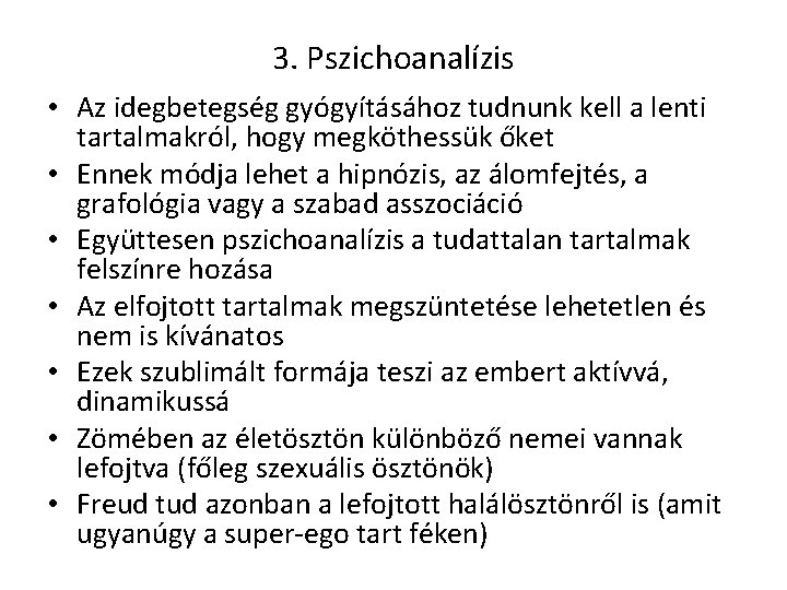 3. Pszichoanalízis • Az idegbetegség gyógyításához tudnunk kell a lenti tartalmakról, hogy megköthessük őket