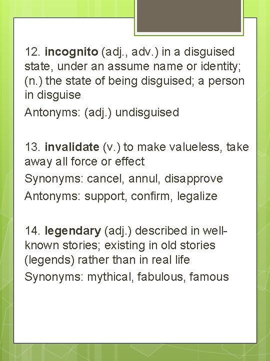 12. incognito (adj. , adv. ) in a disguised state, under an assume name