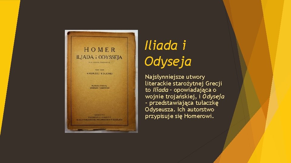 Iliada i Odyseja Najsłynniejsze utwory literackie starożytnej Grecji to Iliada – opowiadająca o wojnie