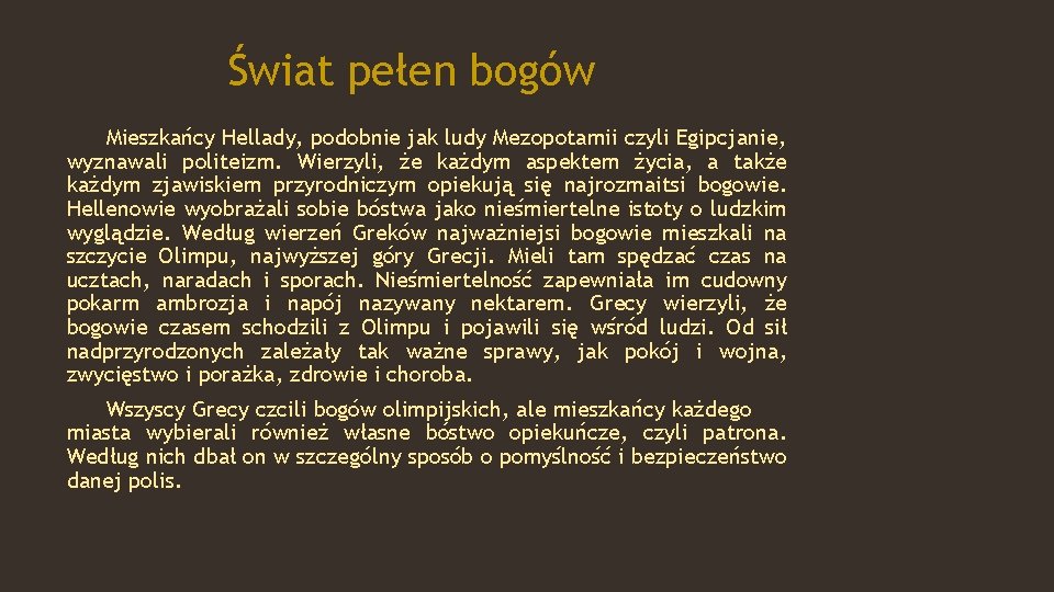 Świat pełen bogów Mieszkańcy Hellady, podobnie jak ludy Mezopotamii czyli Egipcjanie, wyznawali politeizm. Wierzyli,