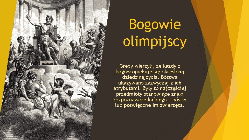 Bogowie olimpijscy Grecy wierzyli, że każdy z bogów opiekuje się określoną dziedziną życia. Bóstwa