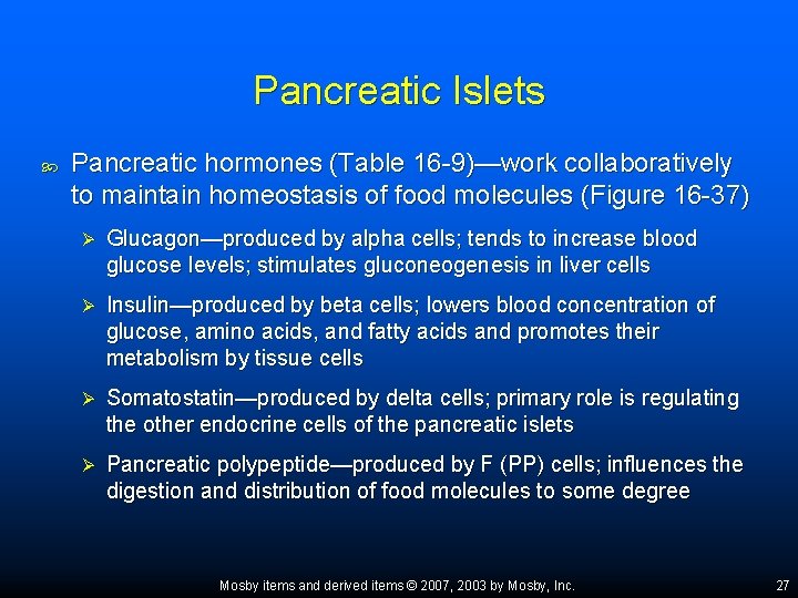 Pancreatic Islets Pancreatic hormones (Table 16 -9)—work collaboratively to maintain homeostasis of food molecules