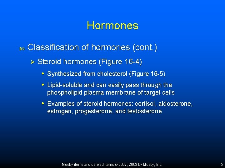 Hormones Classification of hormones (cont. ) Ø Steroid hormones (Figure 16 -4) • Synthesized
