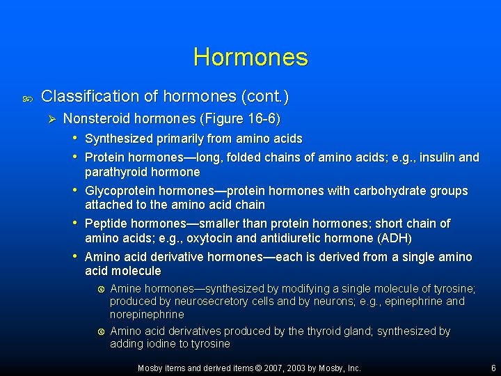 Hormones Classification of hormones (cont. ) Ø Nonsteroid hormones (Figure 16 -6) • Synthesized