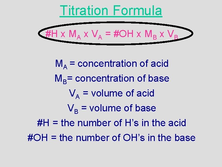 Titration Formula #H x MA x VA = #OH x MB x VB MA