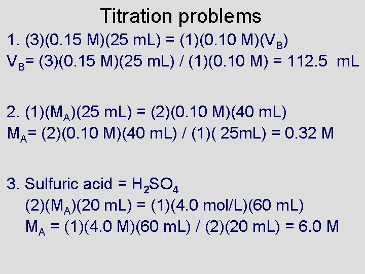 Titration problems 1. (3)(0. 15 M)(25 m. L) = (1)(0. 10 M)(VB) VB= (3)(0.