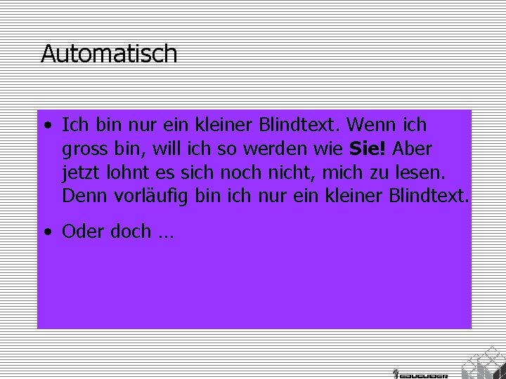 Automatisch • Ich bin nur ein kleiner Blindtext. Wenn ich gross bin, will ich