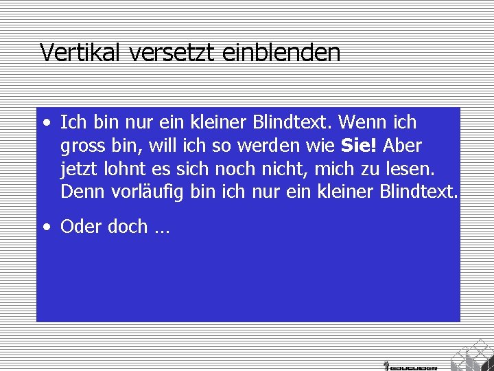 Vertikal versetzt einblenden • Ich bin nur ein kleiner Blindtext. Wenn ich gross bin,