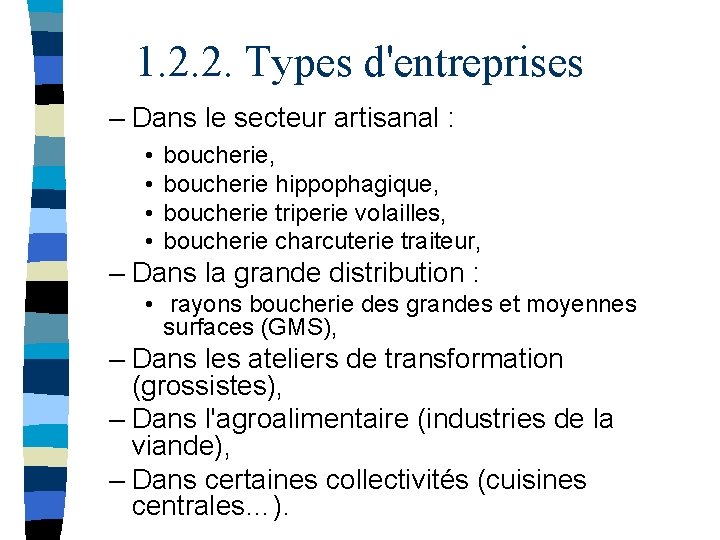 1. 2. 2. Types d'entreprises – Dans le secteur artisanal : • • boucherie,