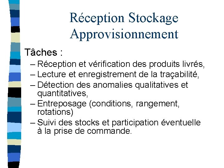 Réception Stockage Approvisionnement Tâches : – Réception et vérification des produits livrés, – Lecture