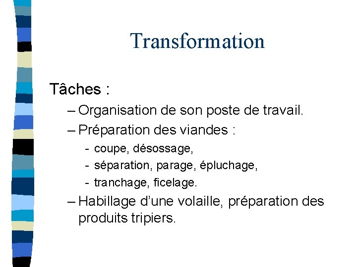 Transformation Tâches : – Organisation de son poste de travail. – Préparation des viandes
