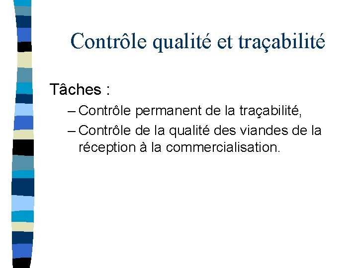 Contrôle qualité et traçabilité Tâches : – Contrôle permanent de la traçabilité, – Contrôle