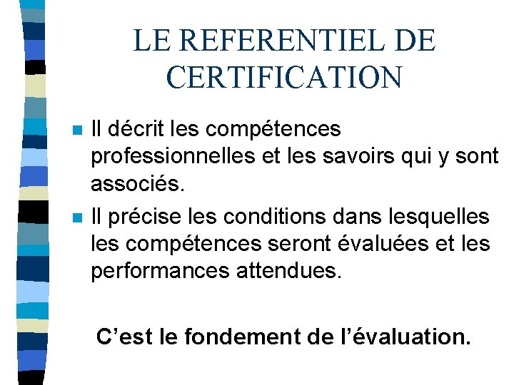 LE REFERENTIEL DE CERTIFICATION n n Il décrit les compétences professionnelles et les savoirs