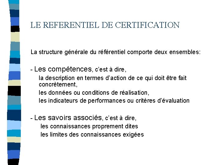 LE REFERENTIEL DE CERTIFICATION La structure générale du référentiel comporte deux ensembles: - Les