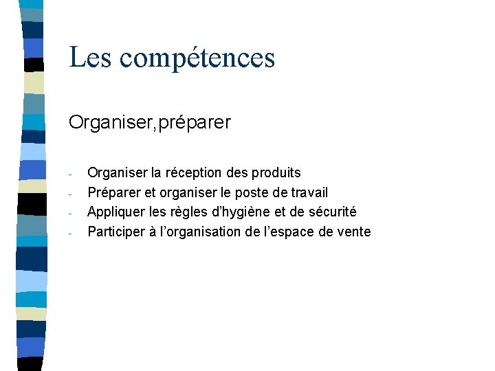 Les compétences Organiser, préparer - Organiser la réception des produits Préparer et organiser le