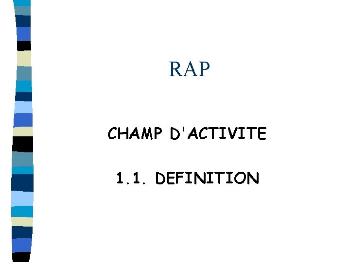 RAP CHAMP D'ACTIVITE 1. 1. DEFINITION 